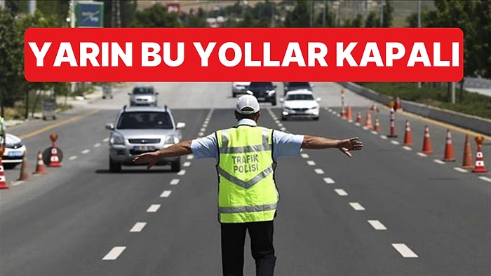 İstanbul'da Sürücülere Uyarı: Yarın Bu Yollar Saat 06.00'dan İtibaren Kapalı