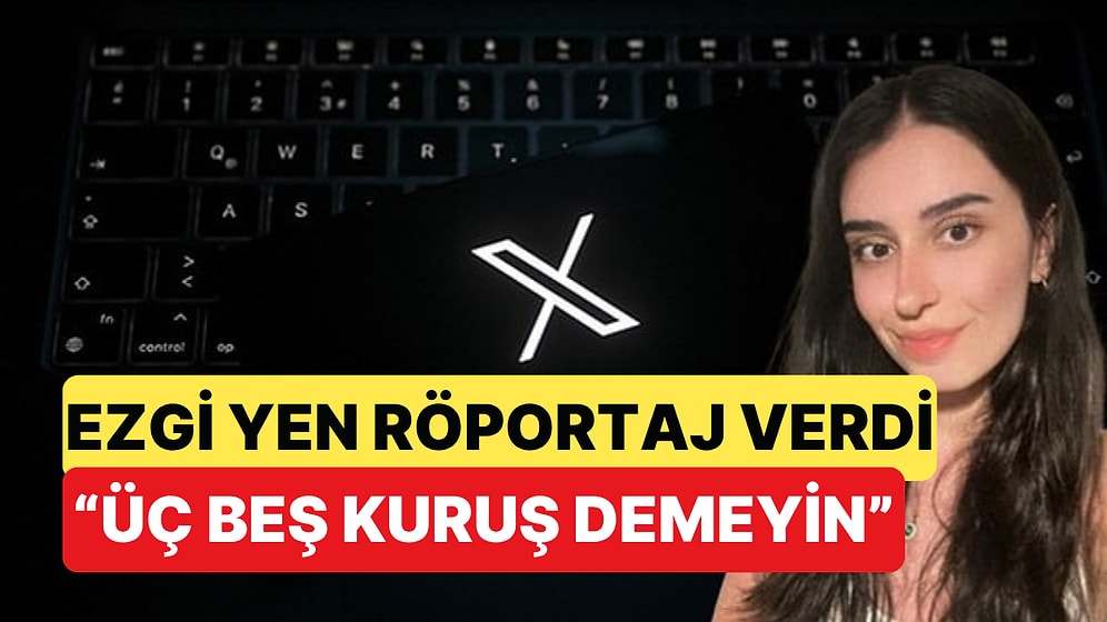 Şikayetleriyle Sosyal Medyayı Sallayan Ezgi Yen Bu Kez Röportajıyla Gündemde