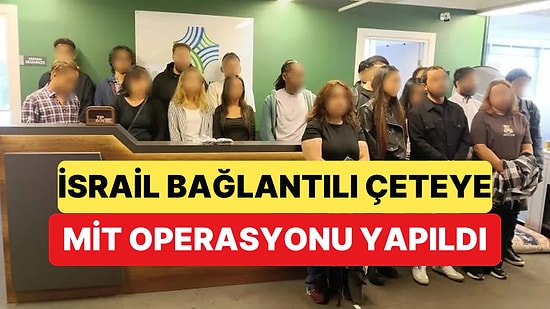 MİT, İsrail Bağlantılı Şebekeyi Çökertti 201 Kişi Gözaltına Alındı