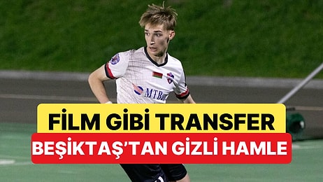 Film Gibi Transfer Hikayesi: Beşiktaş 18 Yaşındaki Belaruslu Yıldızı Gizlice İstanbul'a Getirdi