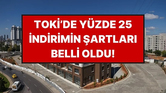 TOKİ'nin Yüzde 25 İndirim Kampanyasında Başvuru Şartları ve Tapu Süreci Netleşti