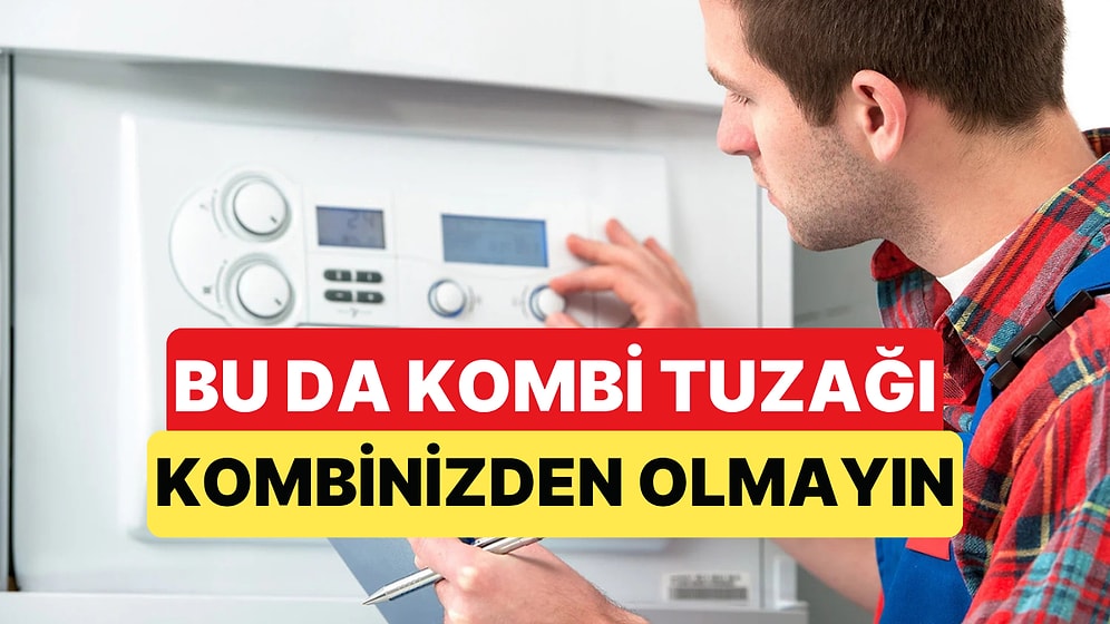 Kombi Bakımında İlan Tuzağına Düşmeyin, Kombinizden Olabilirsiniz