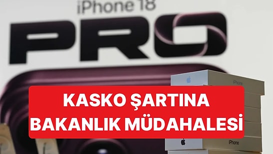 iPhone 18 Almak İsteyenlere Kasko Dayatması Tepki Çekti, Bakanlık Devreye Girdi