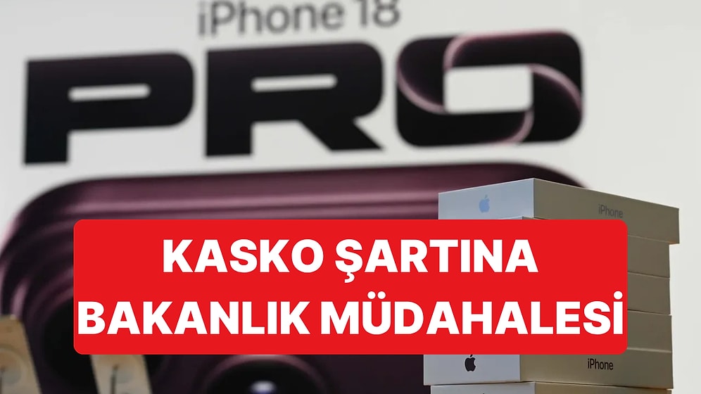 iPhone 18 Almak İsteyenlere Kasko Dayatması Tepki Çekti, Bakanlık Devreye Girdi