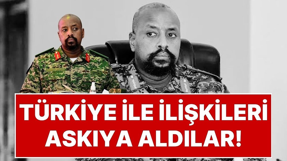 Uganda, 'İlginç' Komutanı Muhoozi Kainerugaba'nın Kararıyla Türkiye ile Tüm Askeri İlişkilerini Askıya Aldı