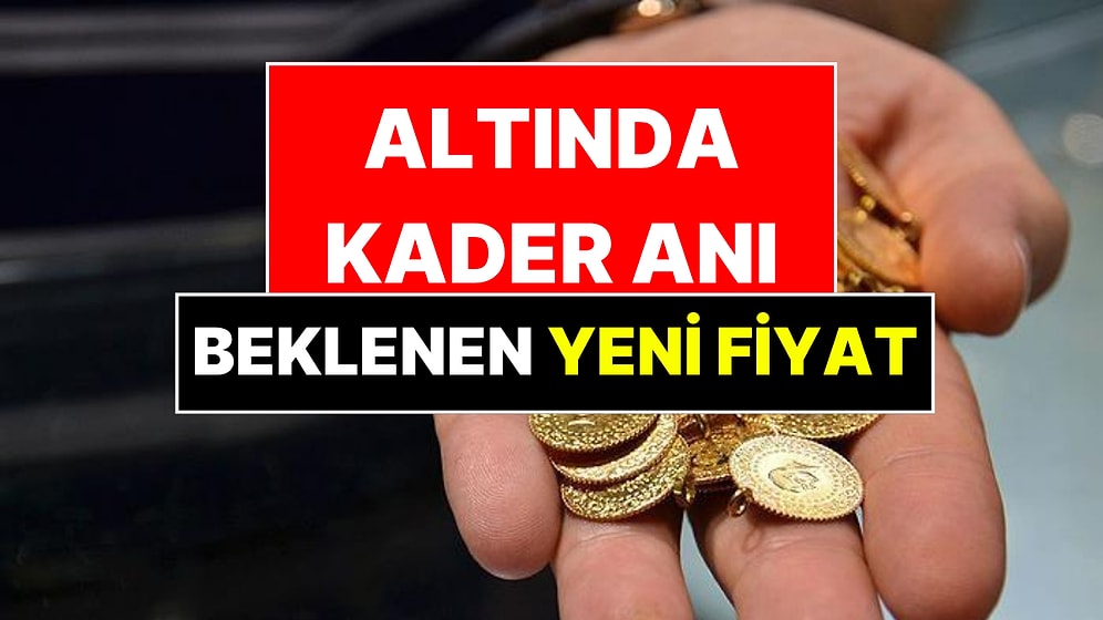 Altında Kader Anı: Gram Altın İçin Beklenen Fiyat Belli Oldu
