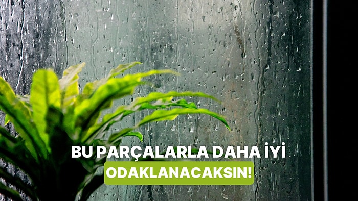 Yağmurlu Havalarda Odaklanmanı Artıracak Parçalar