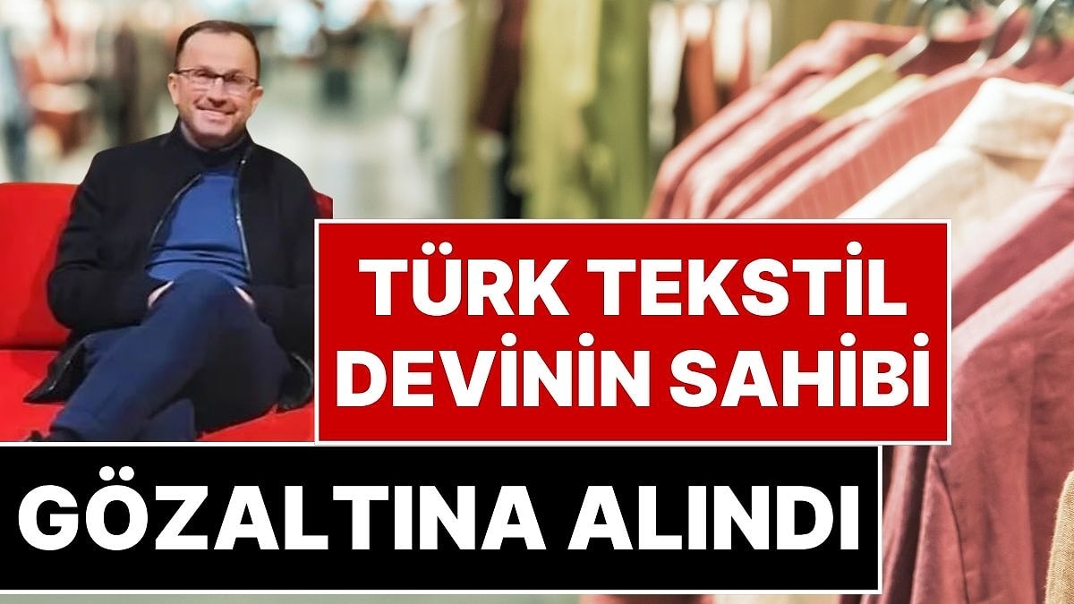 Türk Tekstil Markası Armine'nin Sahibi Mehmet Dursun Gözaltına Alındı