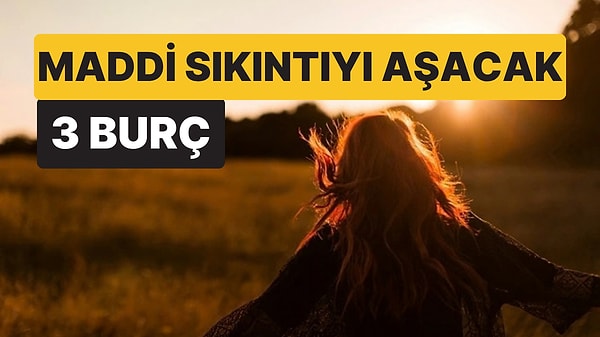 Para Sıkıntısı Bu 3 Burcu Bırakıyor