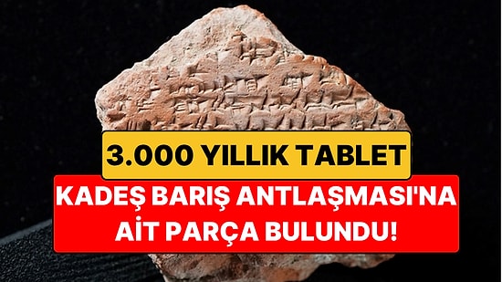 Hattuşa'da 3.000 Yıllık Kadeş Barış Antlaşması Parçası Bulundu