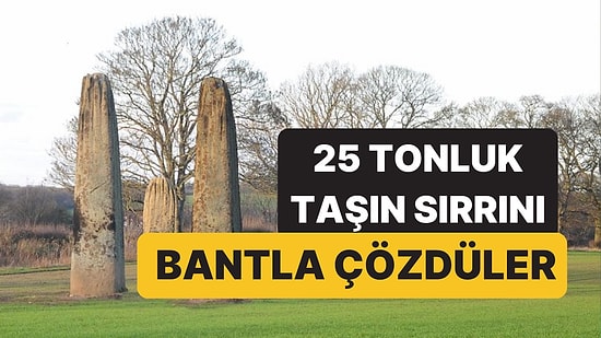 MÖ 2000'de 25 Tonluk Taşı 18 Kilometre Taşıdılar
