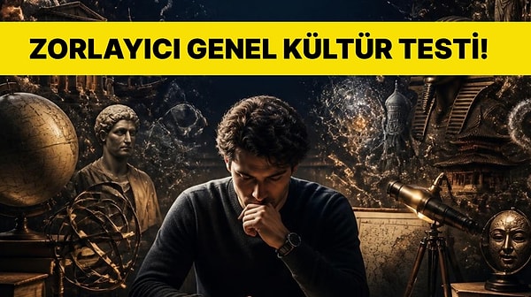 Genel Kültürüne Ne Kadar Hakimsin?