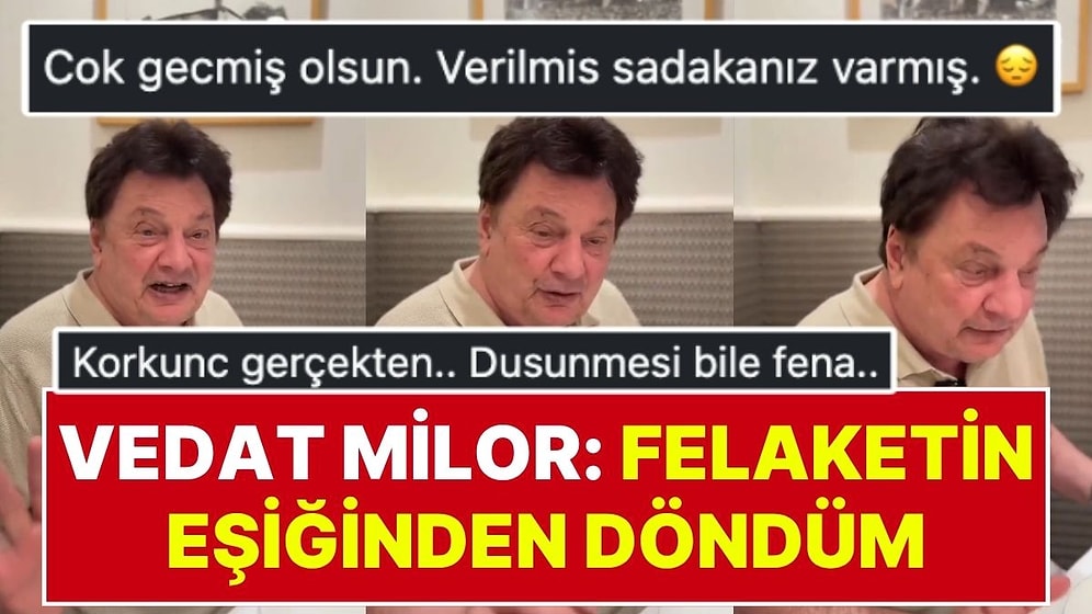 Vedat Milor’un “Felaketin Eşiğinden Döndüm” Diyerek Paylaştığı Video Yorum Yağmuruna Tutuldu