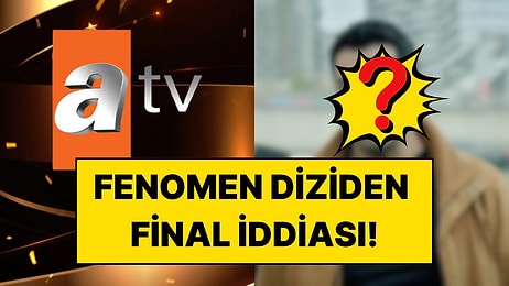 Sezonun İlk Final Kararı İddiası Büyük Ses Getirdi: Atv'nin Gündemden Düşmeyen Dizisi İçin Final İddiası!