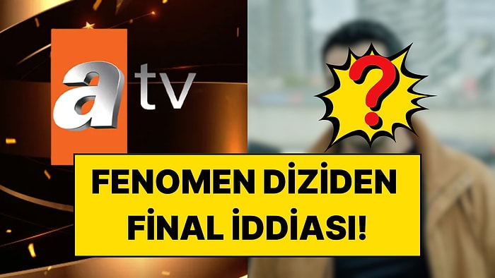 Sezonun İlk Final Kararı İddiası Büyük Ses Getirdi: Atv'nin Gündemden Düşmeyen Dizisi İçin Final İddiası!