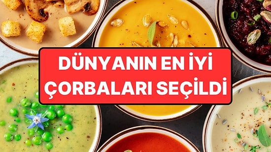 Ne Mercimek Ne Ezogelin: Dünya Listesinde Türkiye'nin En İyi Çorbası Seçildi