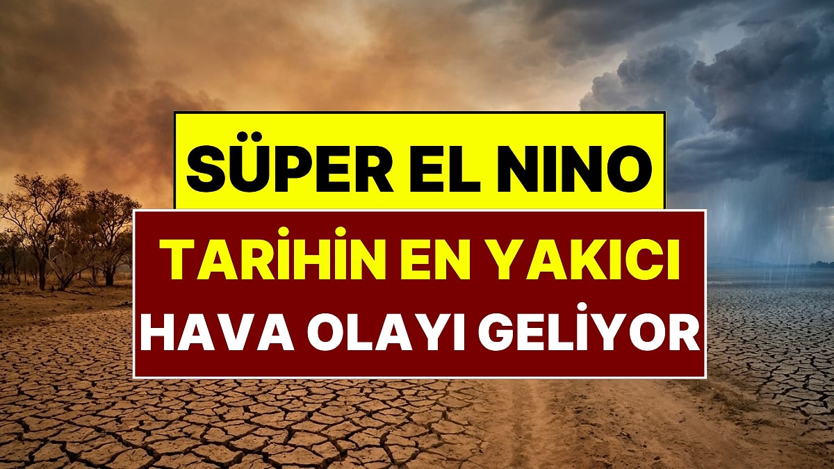 Süper El Nino Alarmı: 9 Ayda 451 Bin Kişi Hayatını Kaybedebilir!