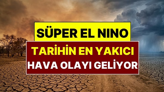Süper El Nino Alarmı: 9 Ayda 451 Bin Kişi Hayatını Kaybedebilir!