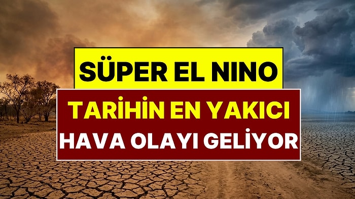 Süper El Nino Alarmı: 9 Ayda 451 Bin Kişi Hayatını Kaybedebilir!