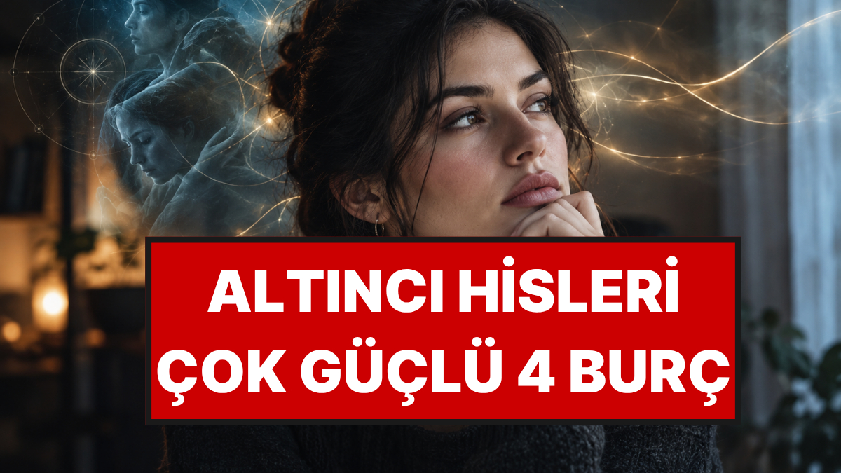 Doğuştan Altıncı Hissi Kuvvetli 4 Burç: İçlerine Doğuyor