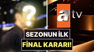 Daha Sezon Yeni Başladı: ATV'nin Fenomen Dizisi İçin Final Kararı Alındı!