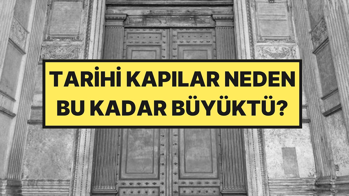 Tarihi Binaların Kapıları Neden Bu Kadar Büyüktü?