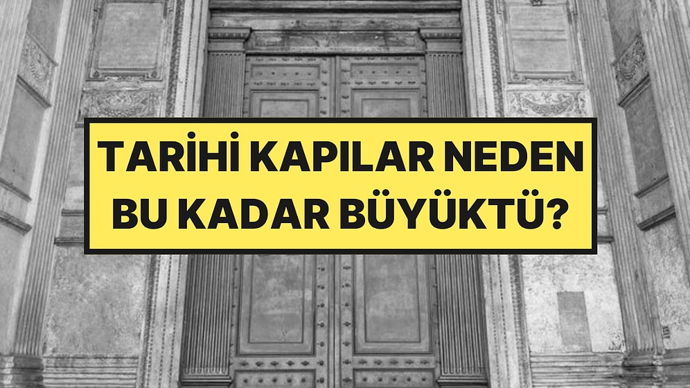 Tarihi Binaların Kapıları Neden Bu Kadar Büyüktü?