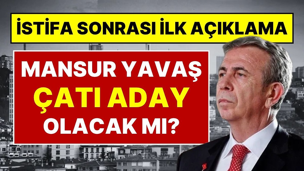CHP'den İstifa Eden Mansur Yavaş Cumhurbaşkanı Adaylığı İddialarına Yanıt Verdi: "Hiçbir İlgisi Yok"