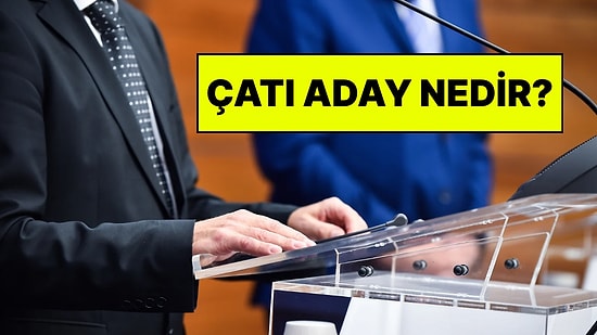 Çatı Aday Ne Demek? Siyasette Çatı Aday Kime Denir?