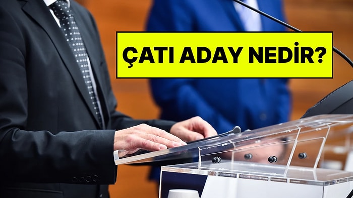 Çatı Aday Ne Demek? Siyasette Çatı Aday Kime Denir?