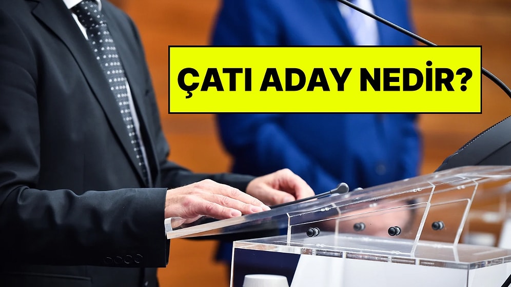 Çatı Aday Ne Demek? Siyasette Çatı Aday Kime Denir?