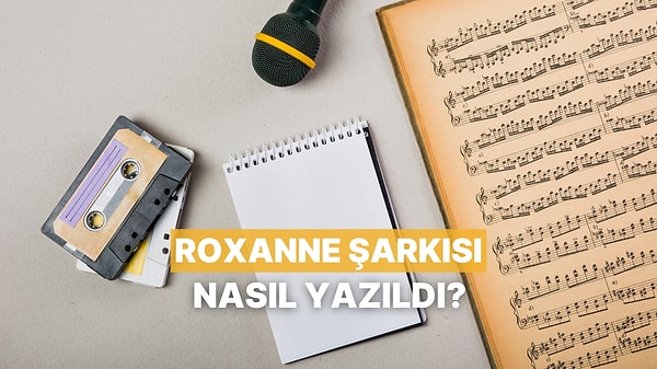 Bir Şarkı, Bir Aşk ve Koca Bir Müzik Tarihi: Roxanne
