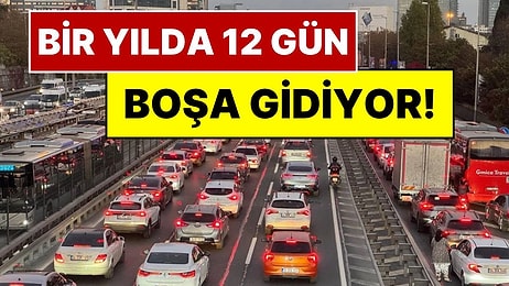 İstanbul'da Trafiğin Bedeli: Bir Yılda 12 Gün Boşa Gidiyor, Faturası 10 Milyar Dolar