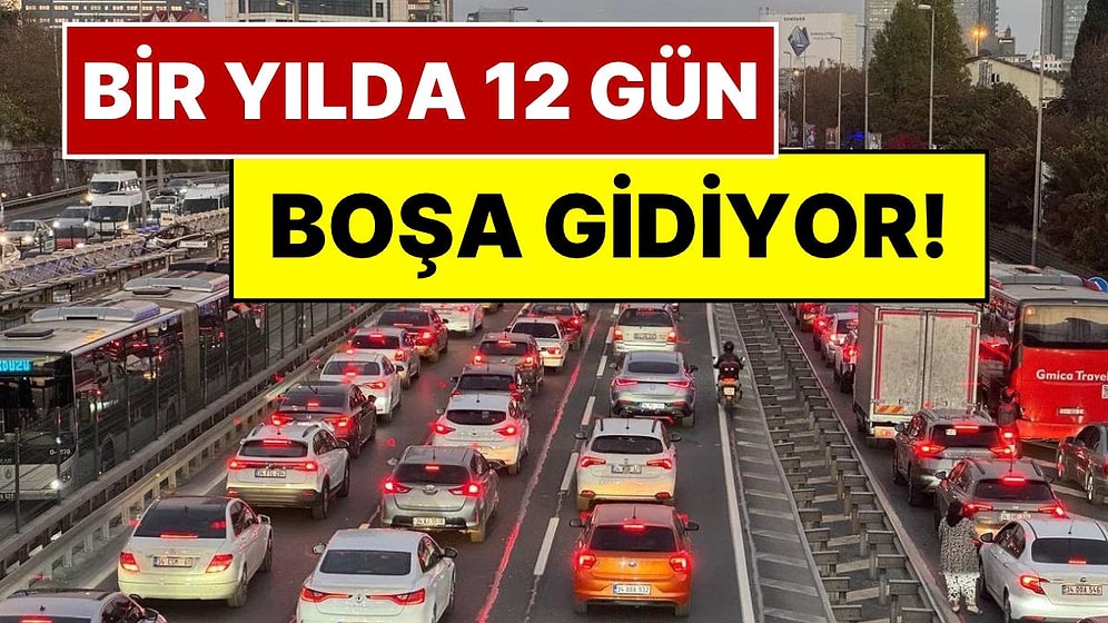 İstanbul'da Trafiğin Bedeli: Bir Yılda 12 Gün Boşa Gidiyor, Faturası 10 Milyar Dolar