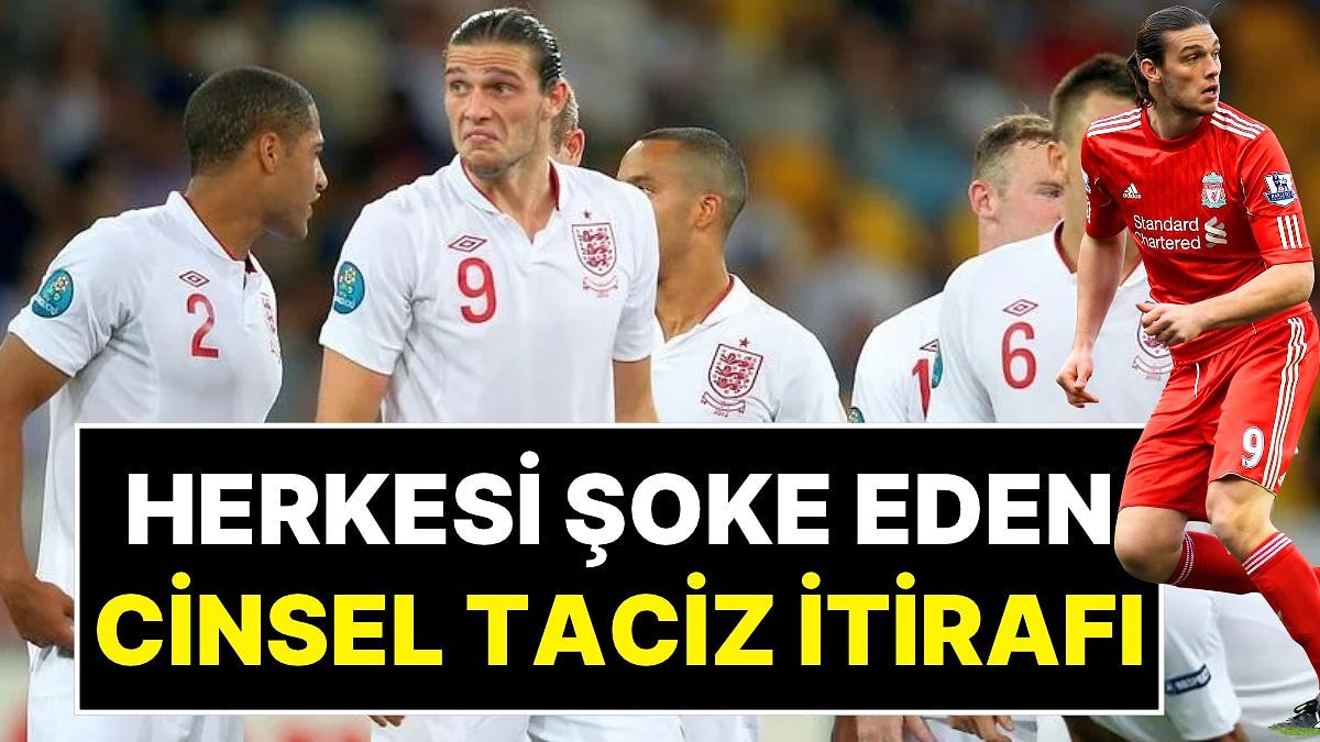 Andy Carroll Ünlü Bir Erkek Tarafından Cinsel Saldırıya Uğradığını Açıkladı: Saldırgan 3 Yıl Hapis Yedi