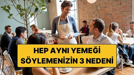 Psikologlar Açıkladı: Restoranda Her Zaman Aynı Yemeği Sipariş Edenlerin 3 Nedeni