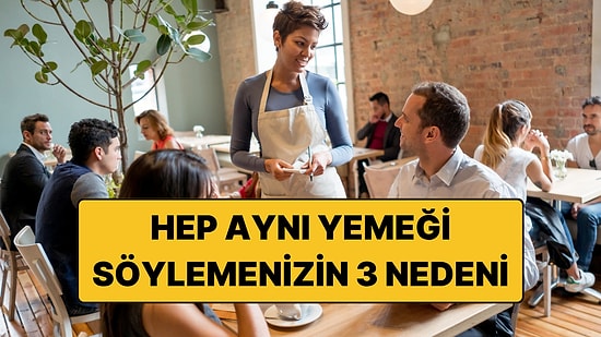 Psikologlar Açıkladı: Restoranda Her Zaman Aynı Yemeği Sipariş Edenlerin 3 Nedeni