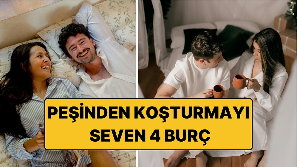 Peşinden Koşturmayı Seven 4 Burç: Kolay Kolay Teslim Olmuyorlar!