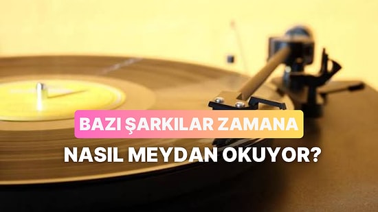 Bir Şarkı Nasıl Nesiller Boyu Unutulmaz Hale Gelir?