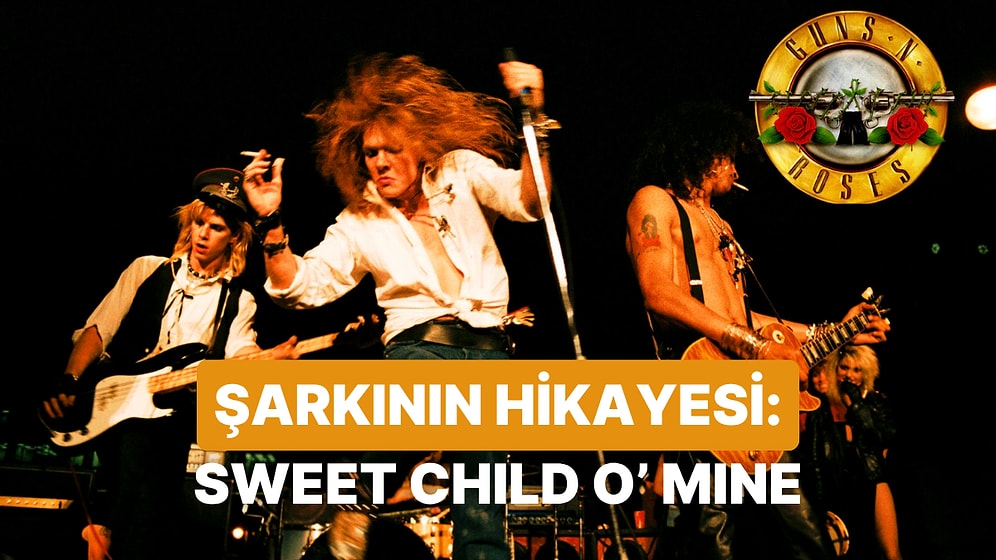 Gerçek Bir Aşk Şarkısının Hikayesi: Sweet Child O' Mine