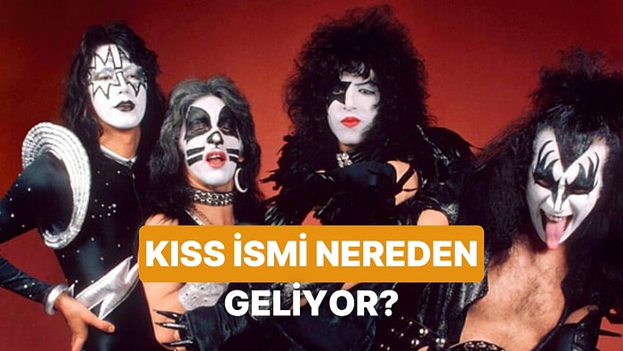 KISS İsmi Nereden Çıktı?
