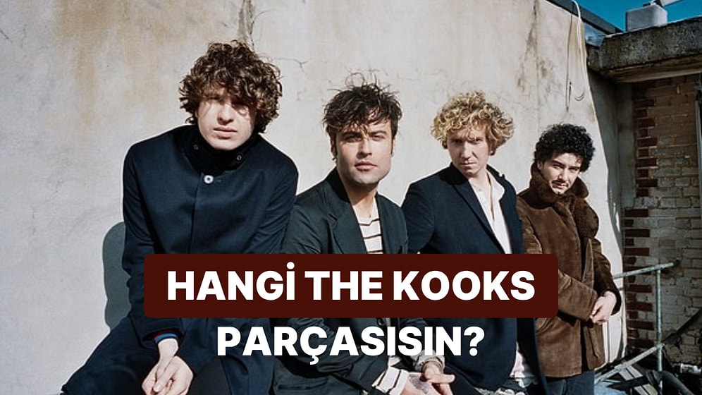 Sen Hangi The Kooks Parçasısın?