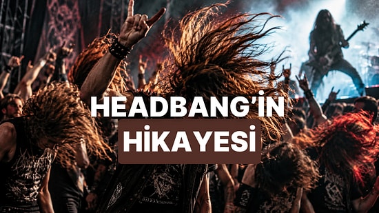 Metalciler Neden Kafalarını Sallıyor? Headbang’in Hikayesi