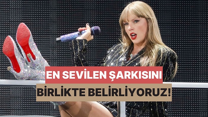 Zor Bir Karar Vermeye Hazır mısın? Taylor Swift'in En Sevilen Şarkısını Birlikte Belirliyoruz!