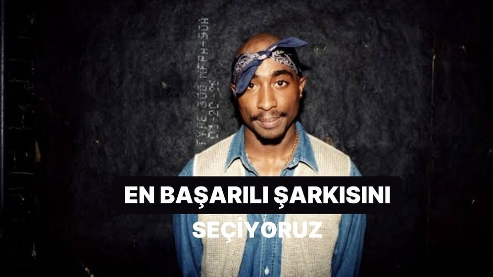 En Başarılı Tupac Şarkısını Oylarınızla Belirliyoruz!