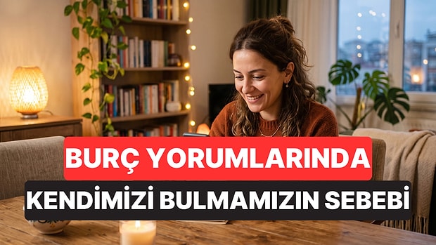 Psikoloji Açıkladı: Burç Yorumunu Okuyup "Bu Tam Ben" Diyorsanız Sebebi Belli Oldu