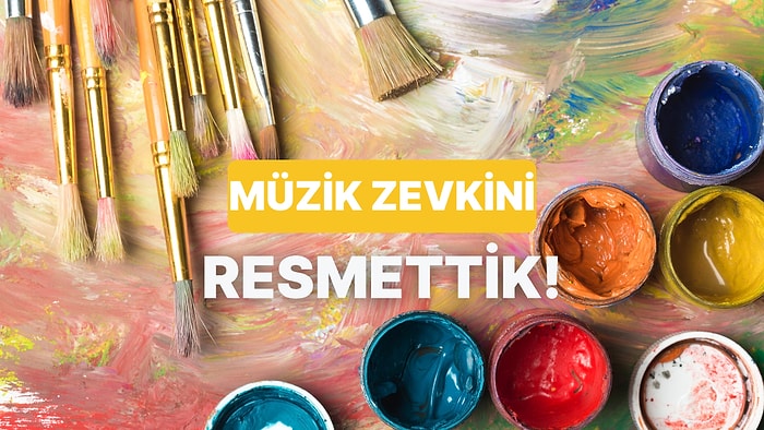 Bize Kendinden Bahset, Müzik Zevkinin Resmini Çizelim!