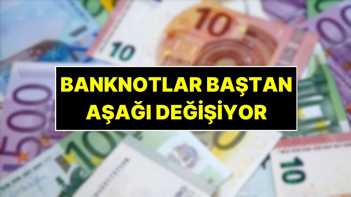 Euro Banknotlar Baştan Aşağı Değişiyor: Yeni Paraların Tedavüle Gireceği Yıl Açıkladı