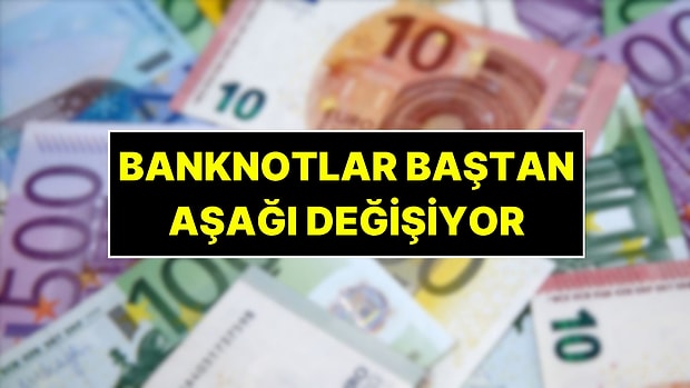 Euro Banknotlar Baştan Aşağı Değişiyor: Yeni Paraların Tedavüle Gireceği Yıl Açıkladı