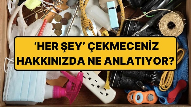 Elinize Geçen Her Şeyi Koyduğunuz O Çekmecenin İngilizcede Bir Adı Var!
